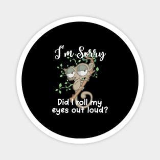 Im Sorry Did I Roll My Eyes Out Loud TShirt Humor Slow Loris Magnet